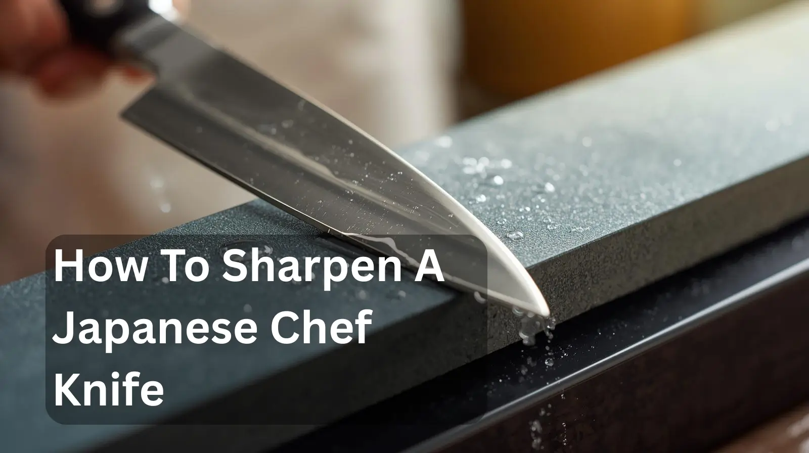 How To Sharpen A Japanese Chef Knife